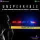 Unspeakable: A True Crime Podcast By Kelly Jennings
