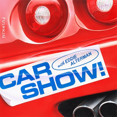 Car Show! with Eddie Alterman:Pushkin Industries