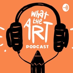 What the Art - Episode 1