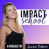 Impact School: An Entrepreneurship & Personal Branding Podcast By Lauren Tickner podcast