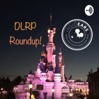 DLRP Roundup! - Disneyland Paris analysis, advice and news podcast