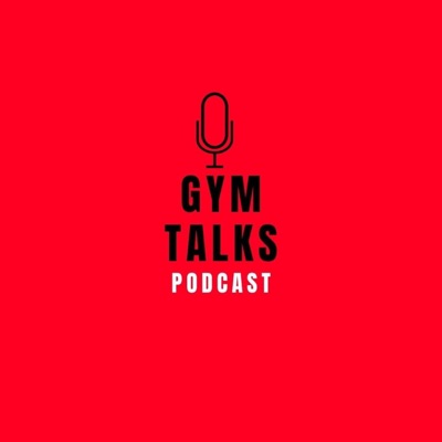 Gym Talks Podcast Gym Talks Podcast