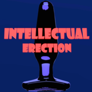 Intellectual Erection podcast