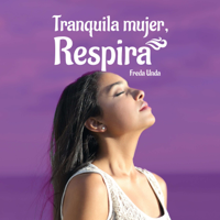 Tranquila Mujer, Respira podcast