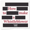 How to Make a Whistleblower artwork