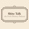 Shite Talk: An Irish History Podcast artwork