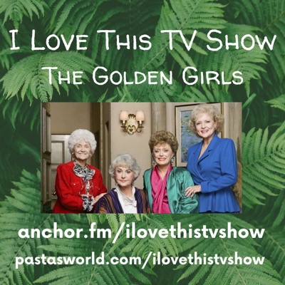 I Love This TV Show: The Golden Girls I Love This TV Show: The Golden Girls