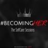 #BecomingHER : The Self Care Sessions artwork