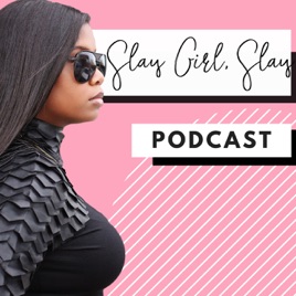 ‎Slay Girl Slay on Apple Podcasts