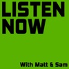 Listen Now with Matt and Sam artwork