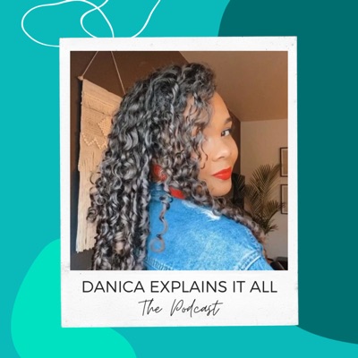 Danica Explains It All, The Podcast Danica Explains It All, The Podcast