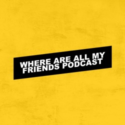 Where Are All My Friends | December Podcast Update