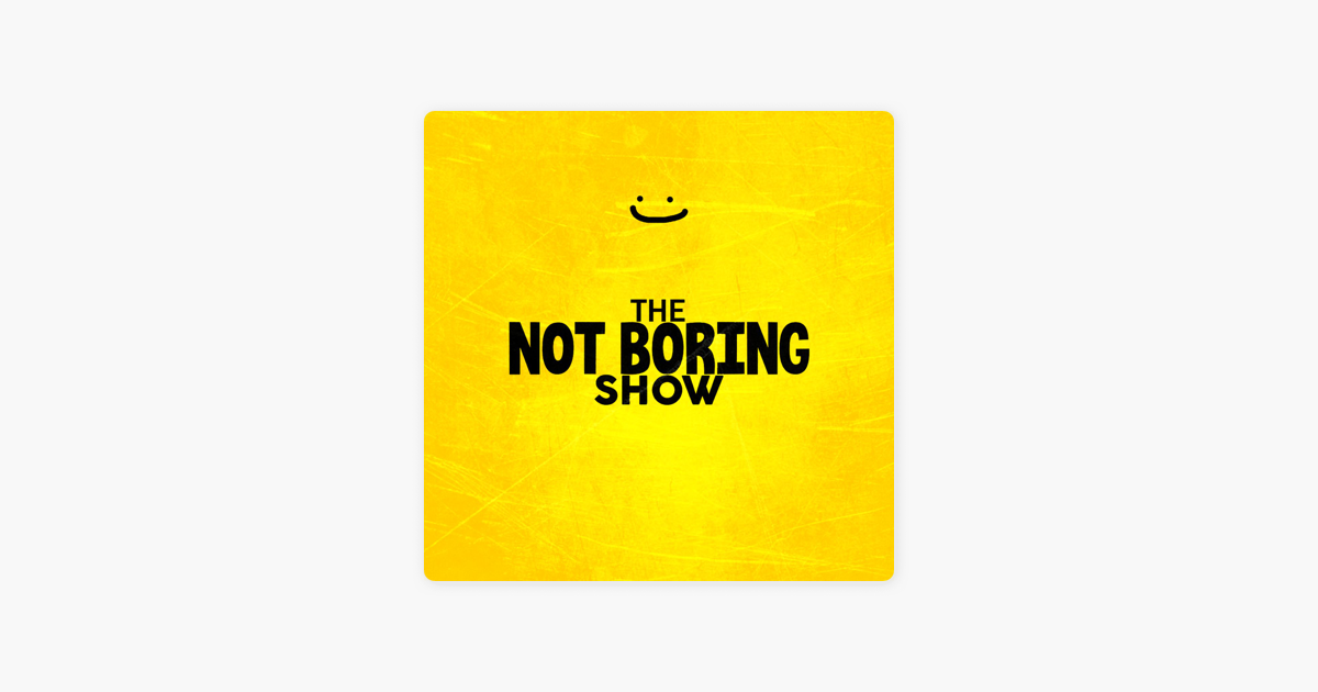 ‎the Not Boring Show On Apple Podcasts