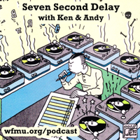 Seven Second Delay with Ken and Andy | WFMU podcast