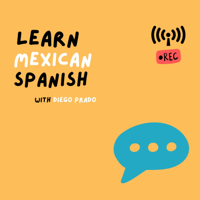 Learn Mexican Spanish with Diego podcast