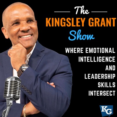 The Kingsley Grant Show: Where Emotional Intelligence and Leadership Skills Intersect The Kingsley Grant Show: Where Emotional Intelligence and Leadership Skills Intersect