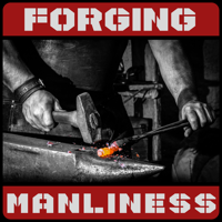 Forging Manliness podcast