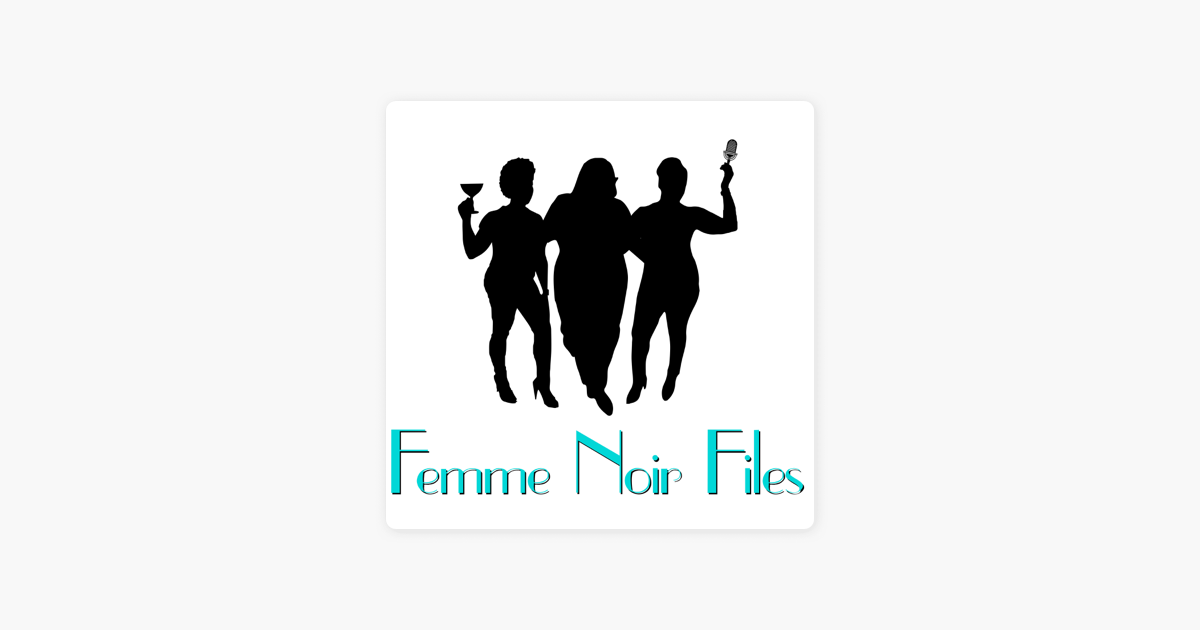 femme noir files on apple podcasts femme noir files on apple podcasts