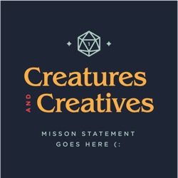 Creatures and Creatives: Episode 12