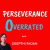 Perseverance Overrated With Deepthi Rajan artwork