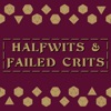 Halfwits & Failed Crits artwork