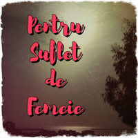 Pentru Suflet de Femeie podcast