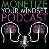 Monetize Your Mindset - Create Finacial Security Monetize what You Already Know artwork