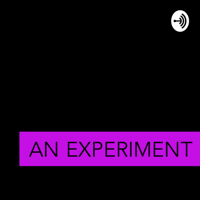 An Experiement podcast