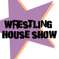 Wrestling House Show podcast
