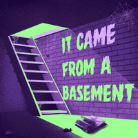 It Came From a Basement podcast