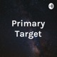 Primary Target