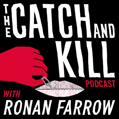 The Catch and Kill Podcast with Ronan Farrow The Catch and Kill Podcast with Ronan Farrow