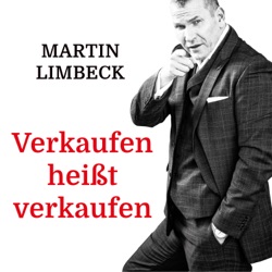 Martin Limbeck Podcast - Verkaufen heißt verkaufen