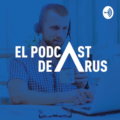 El Podcast de ARUS El Podcast de ARUS