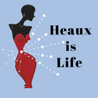 Heaux is Life podcast