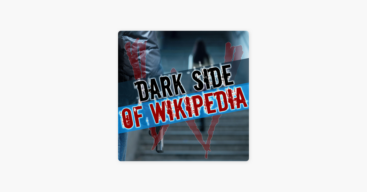 ‎Dark Side of Wikipedia | True Crime & Dark History on Apple Podcasts