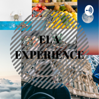ELA EXPERIENCE podcast