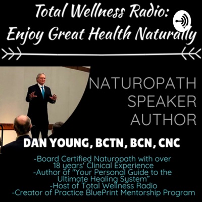 Total Wellness Radio: Enjoy Great Health Naturally Total Wellness Radio: Enjoy Great Health Naturally