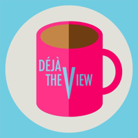 Deja The View podcast