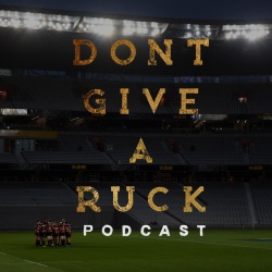 Don't Give A Ruck Podcast