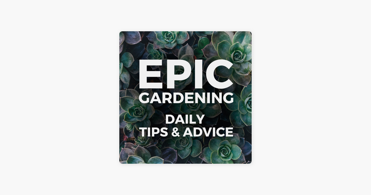 ‎Epic Gardening Daily Growing Tips and Advice on Apple Podcasts