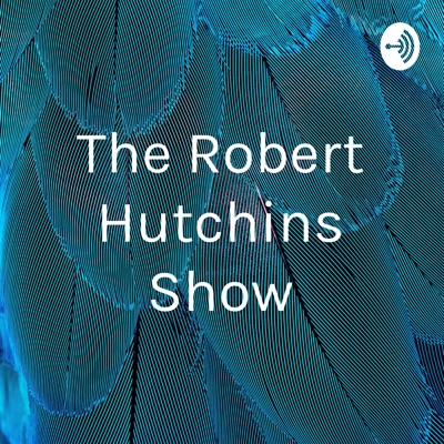 The Robert Hutchins Show The Robert Hutchins Show