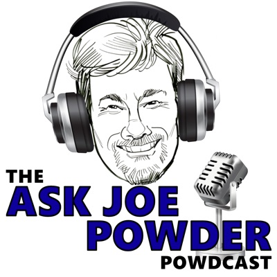 The Ask Joe Powder Powdcast The Ask Joe Powder Powdcast