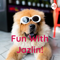 Fun With Jazlin! podcast