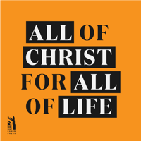 All of Christ, for All of Life podcast