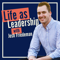 Life as Leadership: Where Leaders Gather to Grow Together podcast