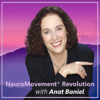 NeuroMovement Revolution with Anat Baniel podcast