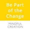 Be Part of the Change | Mindful Creation podcasts artwork
