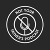 Not Your Fathers Podcast artwork