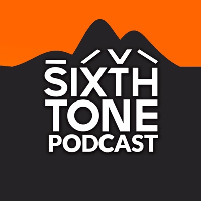 Sixth Tone Podcast: Fresh voices from today's China Sixth Tone Podcast: Fresh voices from today's China